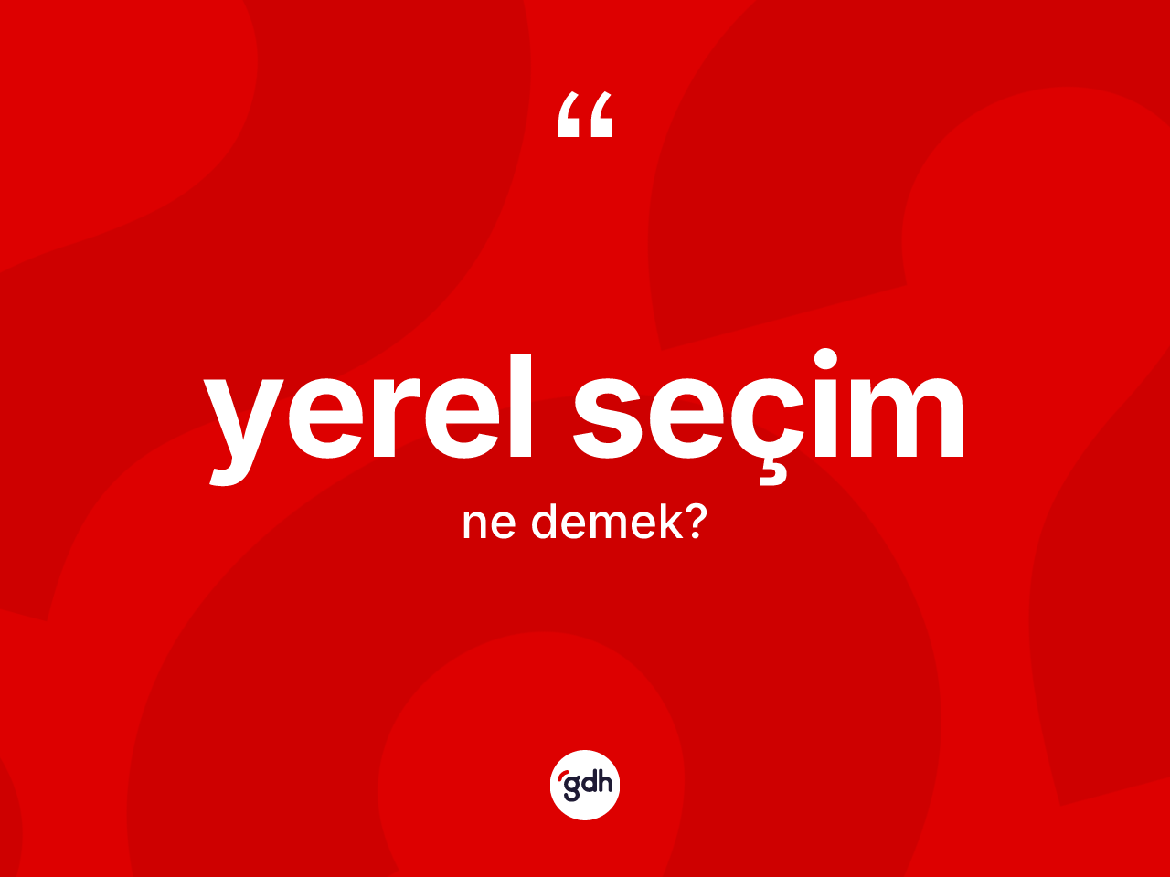 Yerel seçim kelimesinin sözlükteki tanımı nedir? Yerel seçim kelimesinin özellikleri nelerdir?