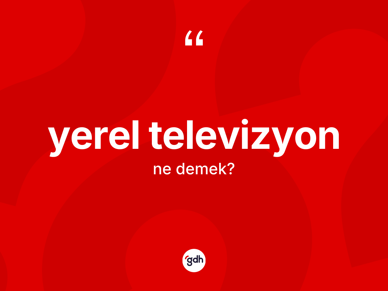 Yerel televizyon kelimesi ne demek? Yerel televizyon kelimesinin kaç farklı anlamı var?