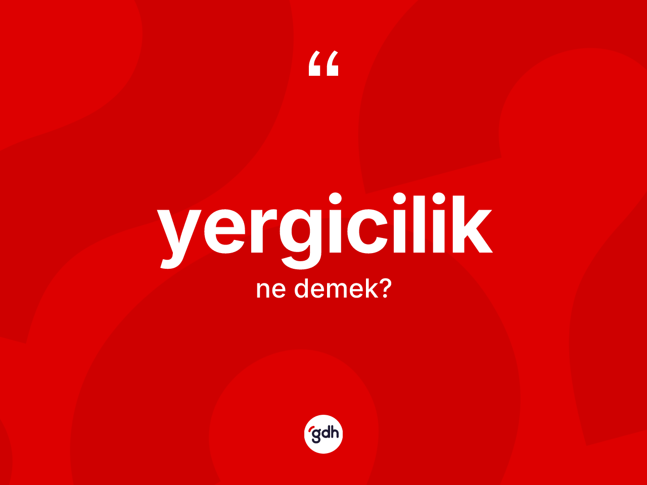 Yergicilik ne demek? Yergiciliğin TDK'ya göre anlamı nedir?