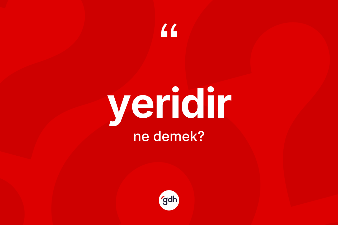 Yeridir ne anlama gelir?