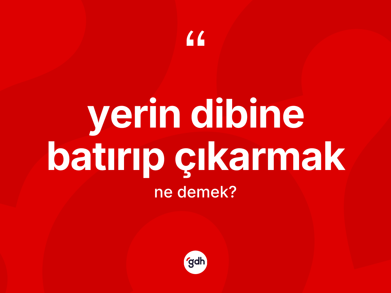 Yerin dibine batırıp çıkarmak ifadesinin sözlükteki anlamı nedir? Yerin dibine batırıp çıkarmak ifadesi hangi durumlarda kullanılır