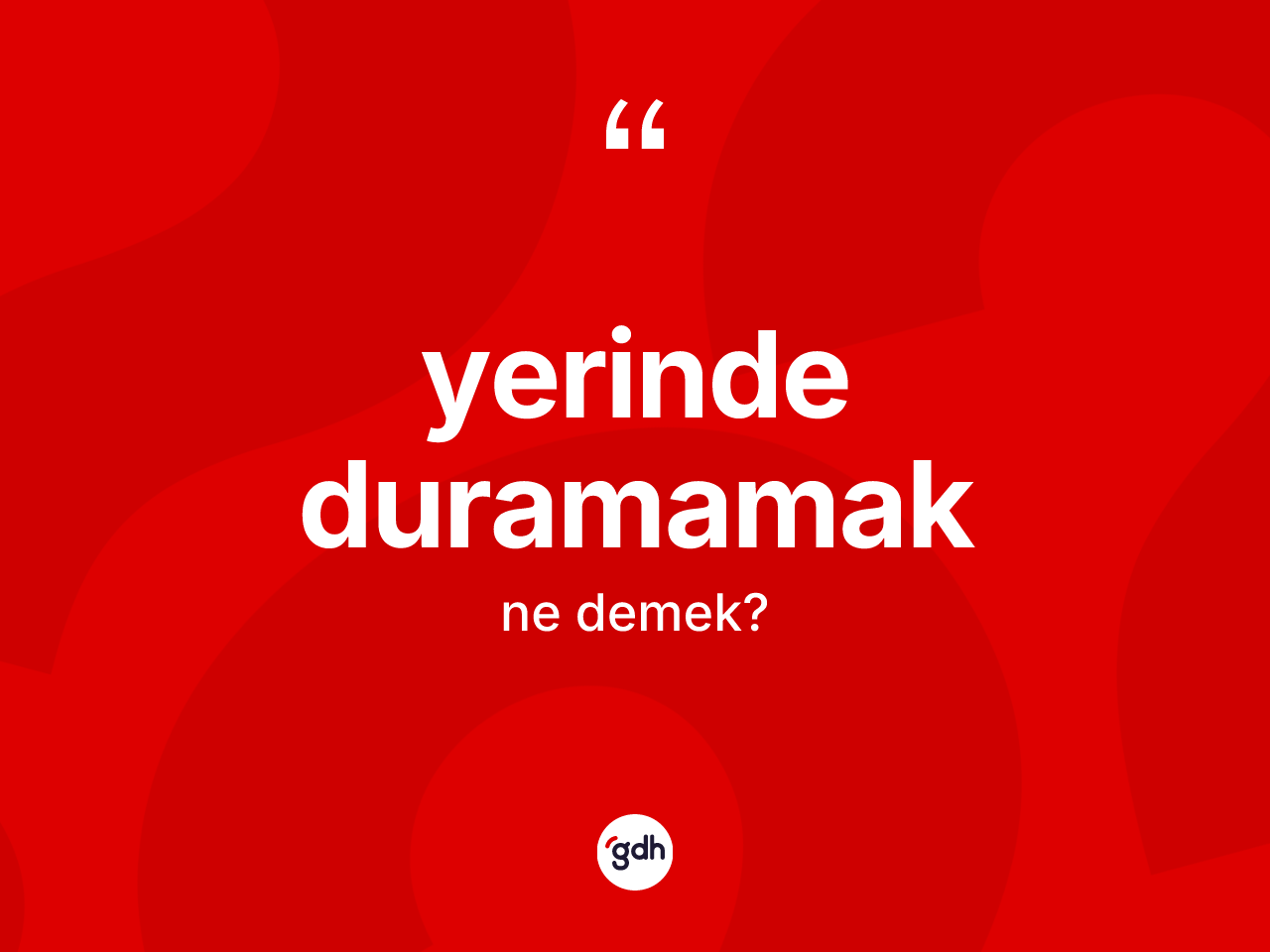 Yerinde duramamak ifadesinin tanımı nedir? Yerinde duramamak ifadesinin özellikleri nelerdir?