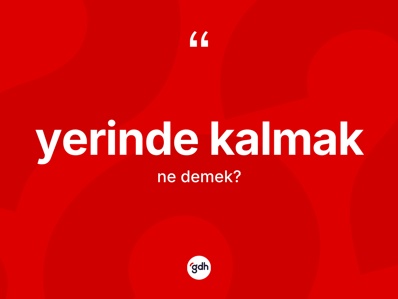 Yerinde kalmak ifadesi ne demek? Yerinde kalmak sözü hangi durumlarda kullanılır?