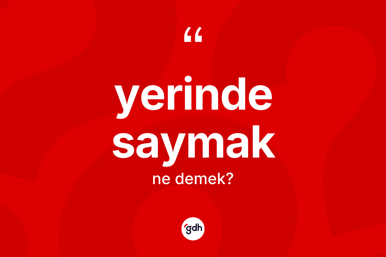 Yerinde saymak ifadesinin tanımı nedir?