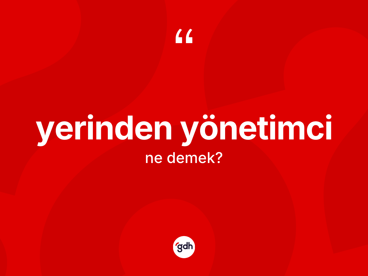 Yerinden yönetimci kelimesinin sözlükteki tanımı nedir? Yerinden yönetimcinin TDK'ya göre anlamı nedir?