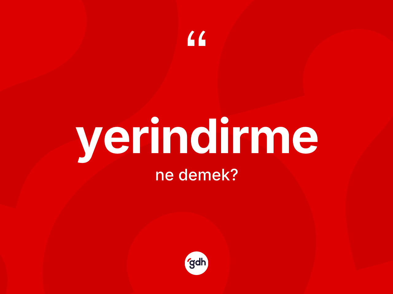 Yerindirme kelimesi nedir? Yerindirme kelimesinin özellikleri nelerdir?