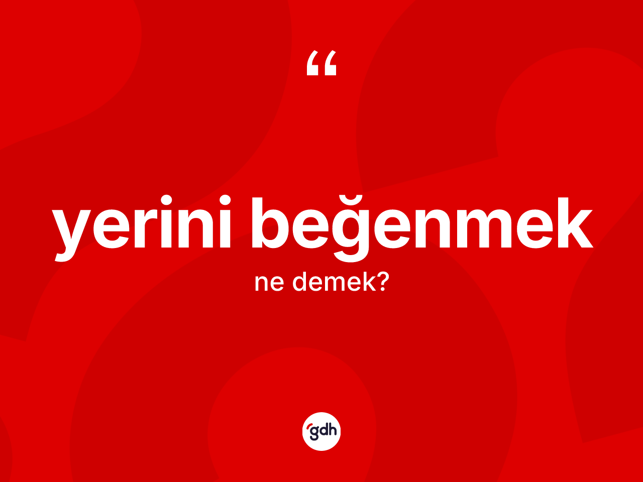 Yerini beğenmek ifadesinin tanımı nedir? Yerini beğenmek sözü nerede kullanılır?