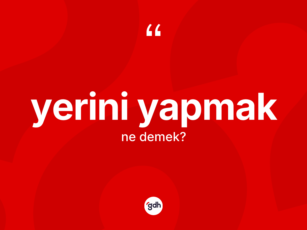 Yerini yapmak sözü ne anlama gelir? Yerini yapmak ifadesi nerede kullanılır?