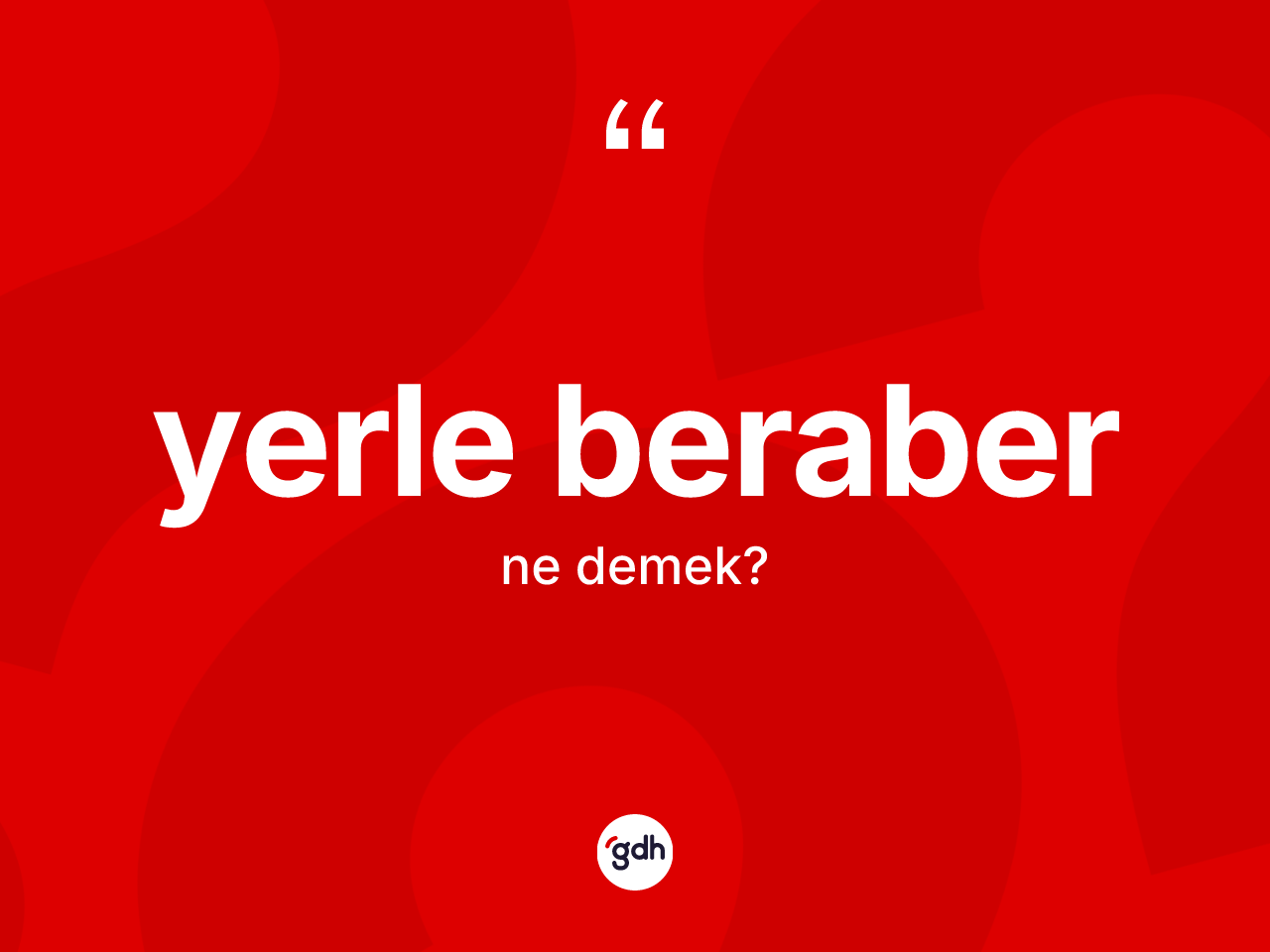 Yerle beraber ifadesi ne anlama gelir? Yerle beraber sözü nerede kullanılır?