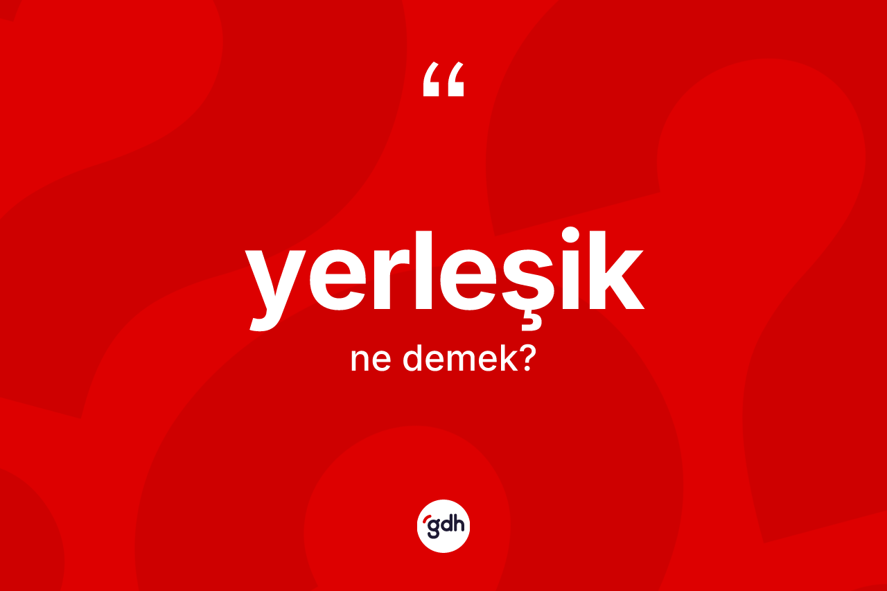 Yerleşik kelimesinin sözlükteki tanımı nedir? Yerleşik kelimesinin TDK anlamı nedir?