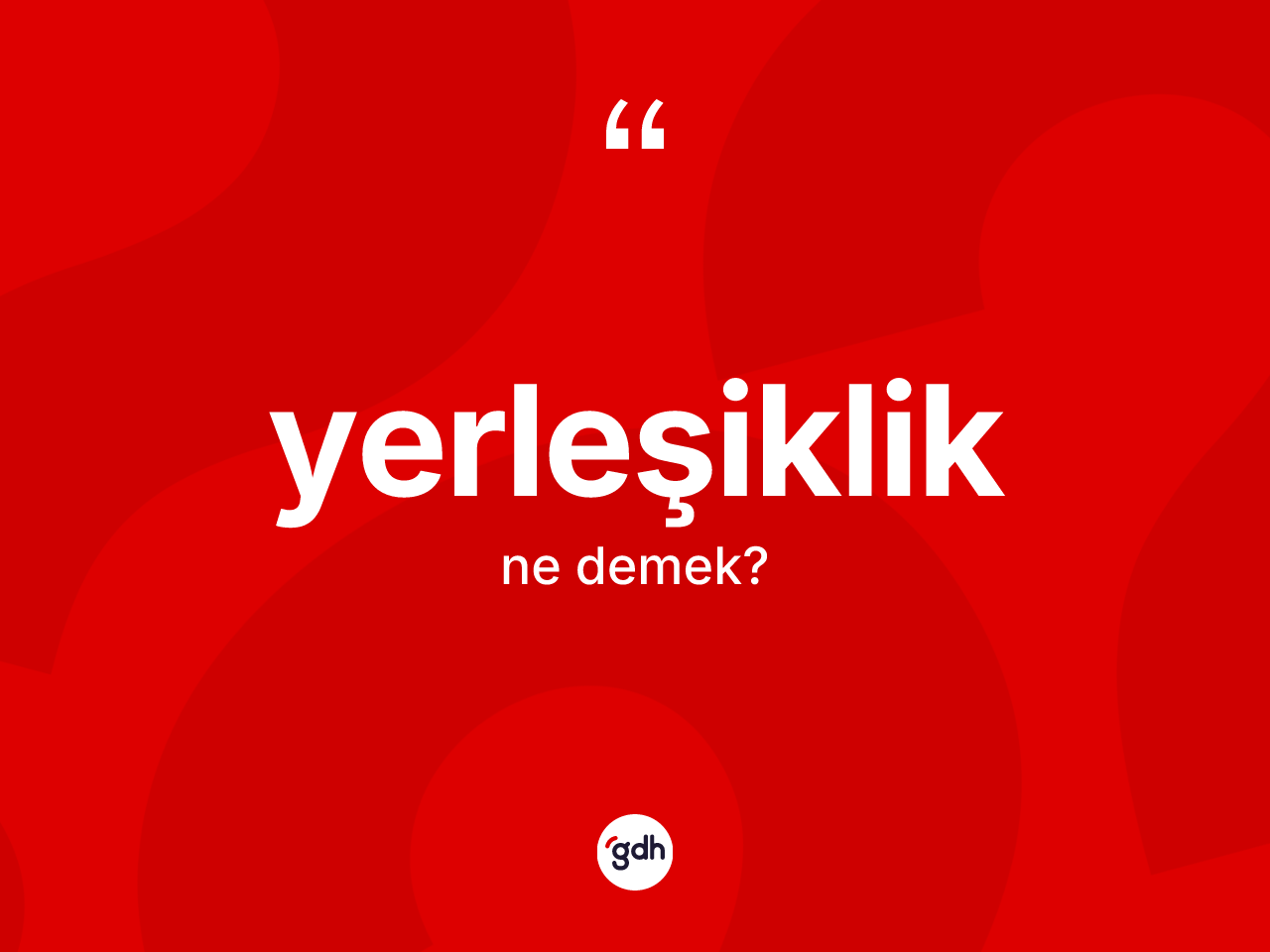 Yerleşiklik ne anlama gelir? Yerleşikliğin TDK'ya göre anlamı nedir?