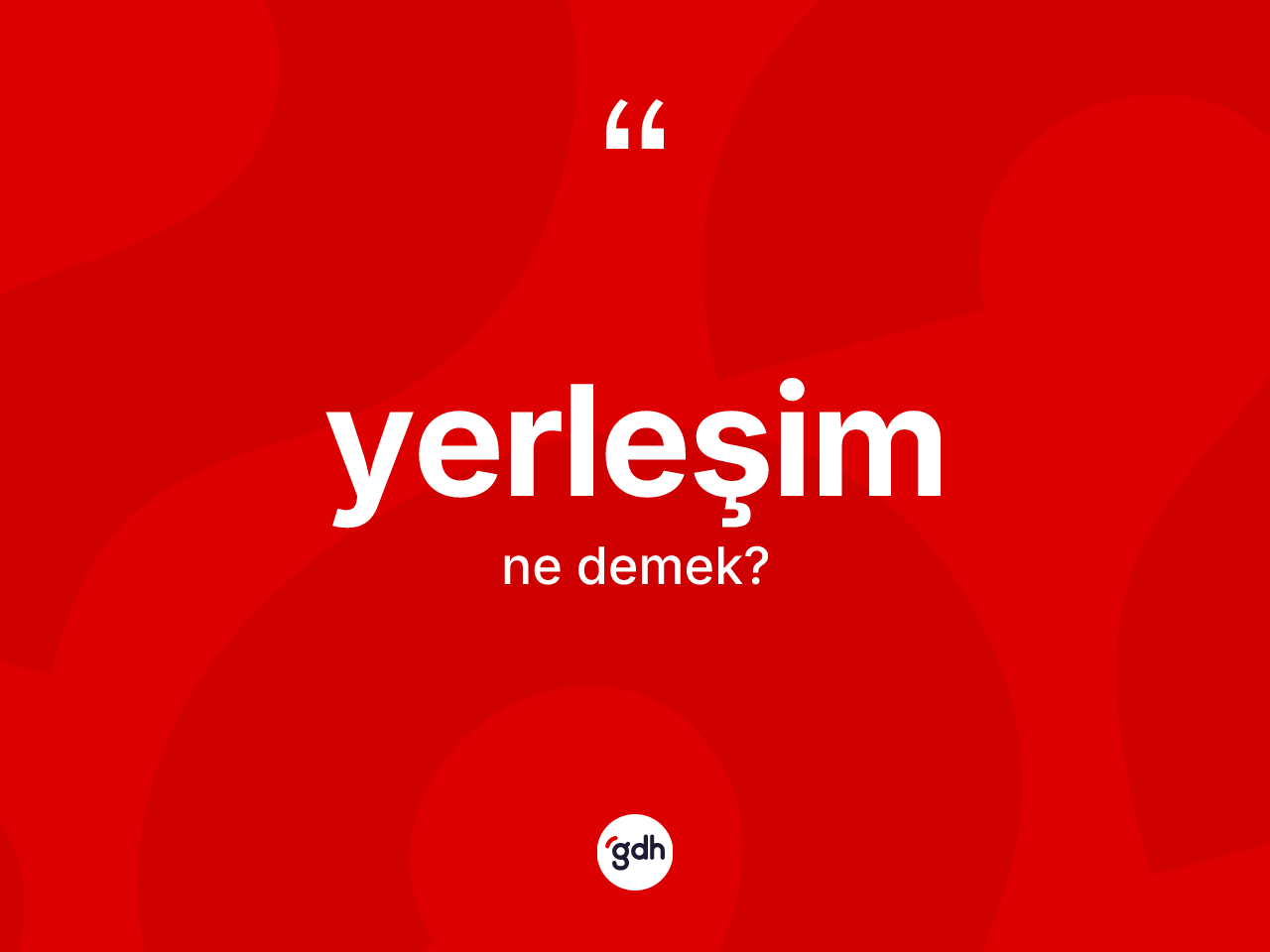 Yerleşim kelimesinin tanımı nedir? Yerleşimin TDK'ya göre anlamı nedir?