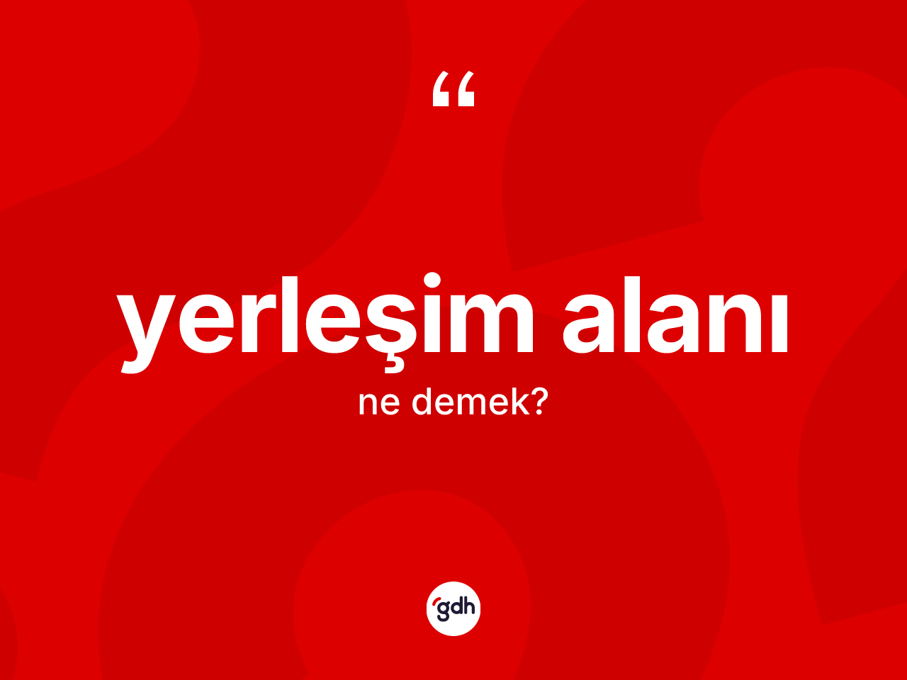 Yerleşim alanı kelimesinin tanımı nedir? Yerleşim alanının sözlükteki anlamı nedir?