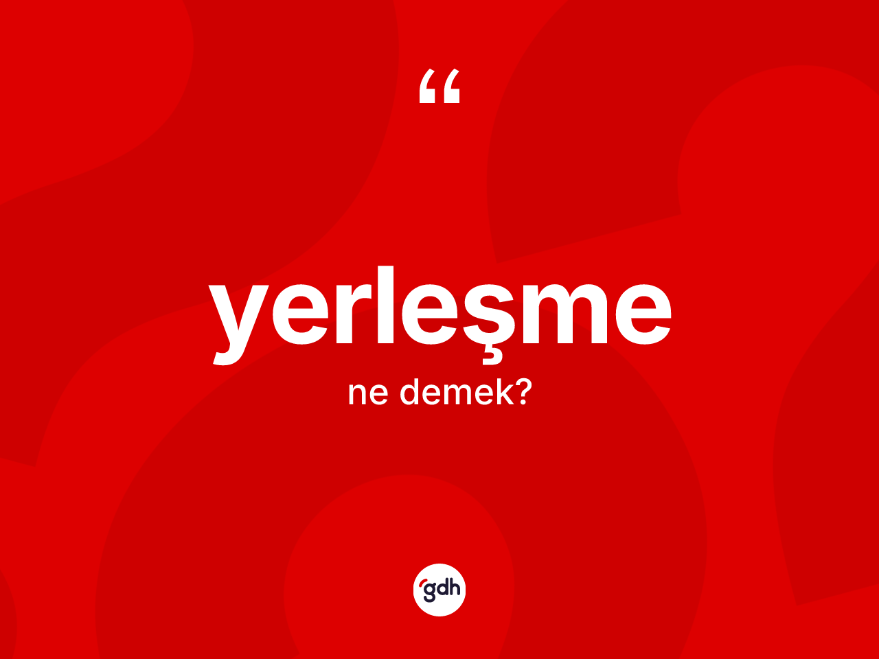 Yerleşme kelimesinin sözlükteki tanımı nedir? Yerleşmenin sözlükteki anlamı nedir?