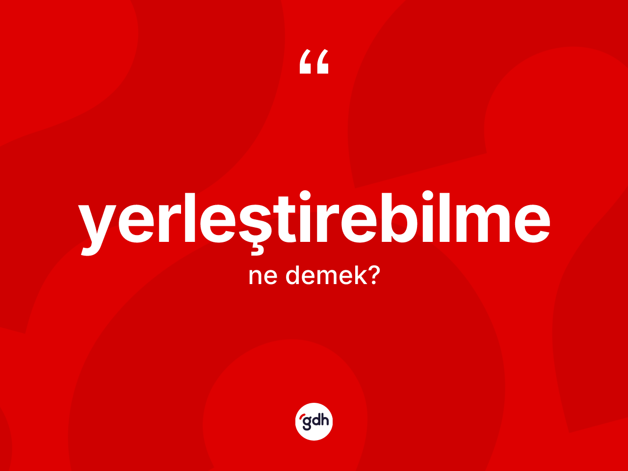 Yerleştirebilme kelimesinin sözlükteki tanımı nedir? Yerleştirebilme kelimesinin özellikleri nelerdir?