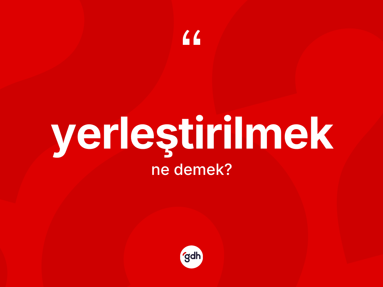 Yerleştirilmek kelimesi ne anlama gelir? Yerleştirilmek kelimesinin kaç farklı anlamı var?