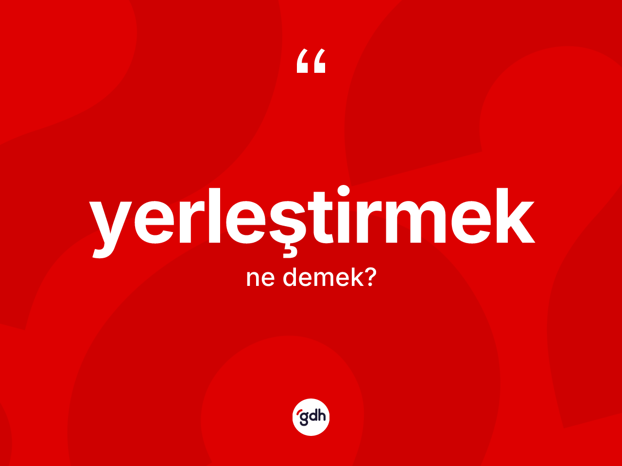 Yerleştirmek kelimesinin tanımı nedir? Yerleştirmeğin halk arasındaki kullanımı nasıldır?