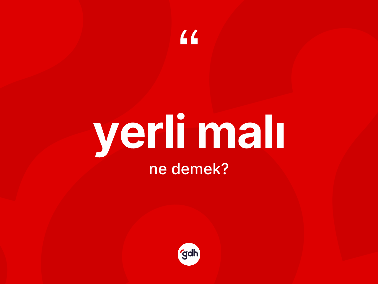 Yerli malı ne demek? Yerli malının TDK'ya göre anlamı nedir?