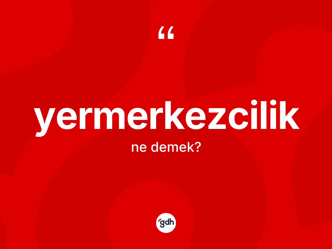 Yermerkezcilik kelimesinin anlamı nedir? Yermerkezciliğin TDK'ya göre anlamı nedir?