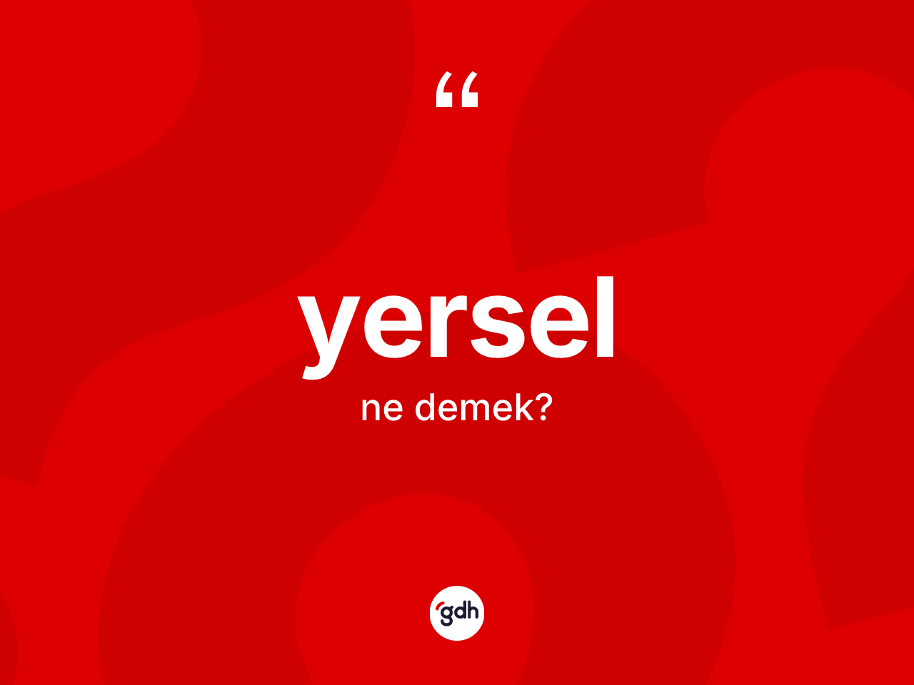 Yersel kelimesinin tanımı nedir? Yerselin sözlükteki anlamı nedir?