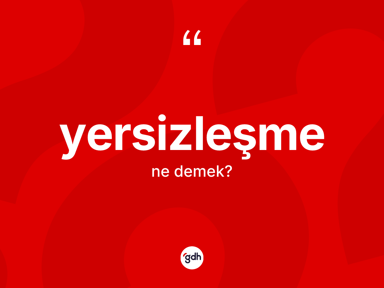 Yersizleşme kelimesinin tanımı nedir? Yersizleşmenin TDK'ya göre anlamı nedir?