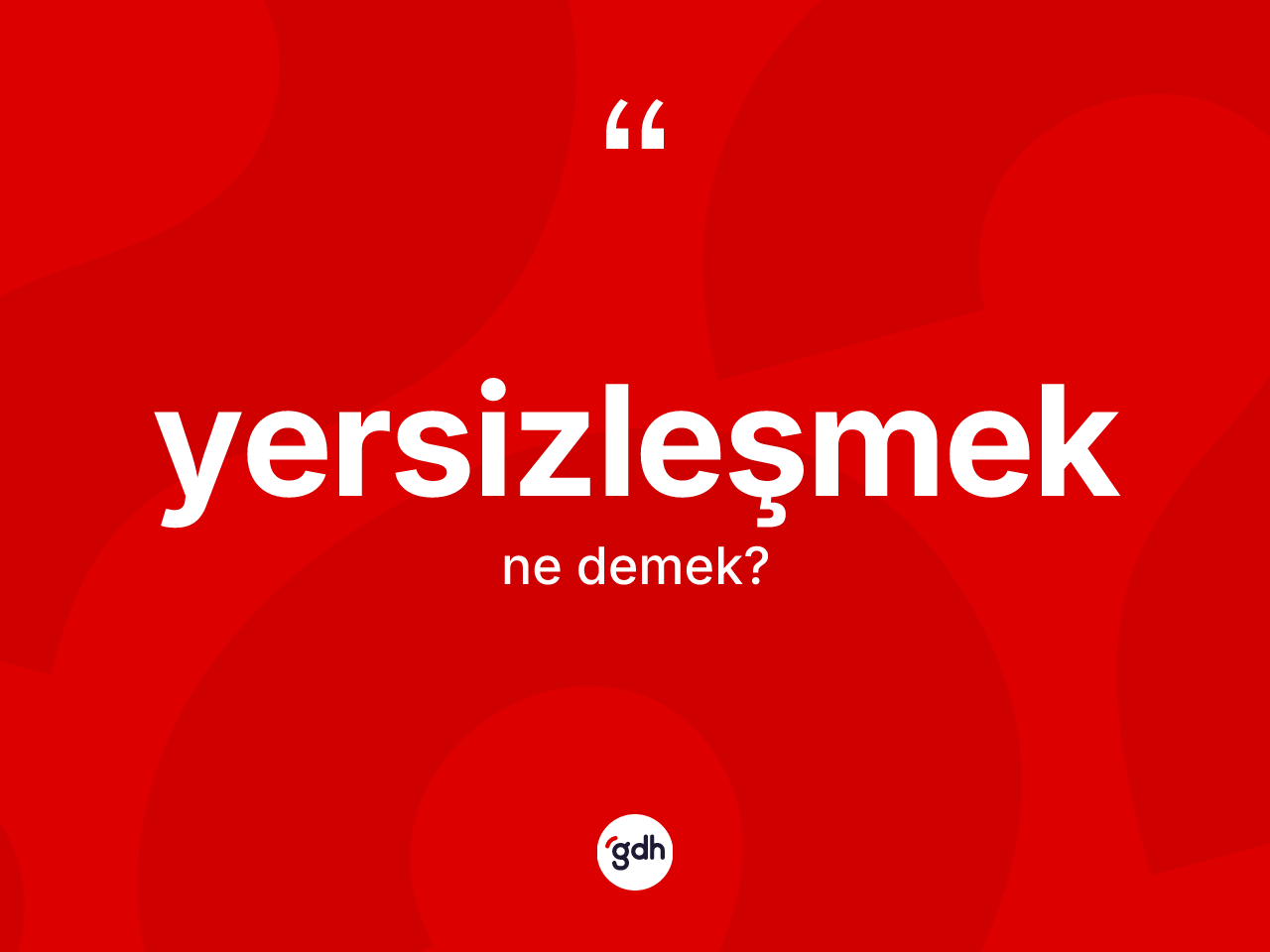 Yersizleşmek kelimesinin anlamı nedir? Yersizleşmeğin TDK'ya göre anlamı nedir?