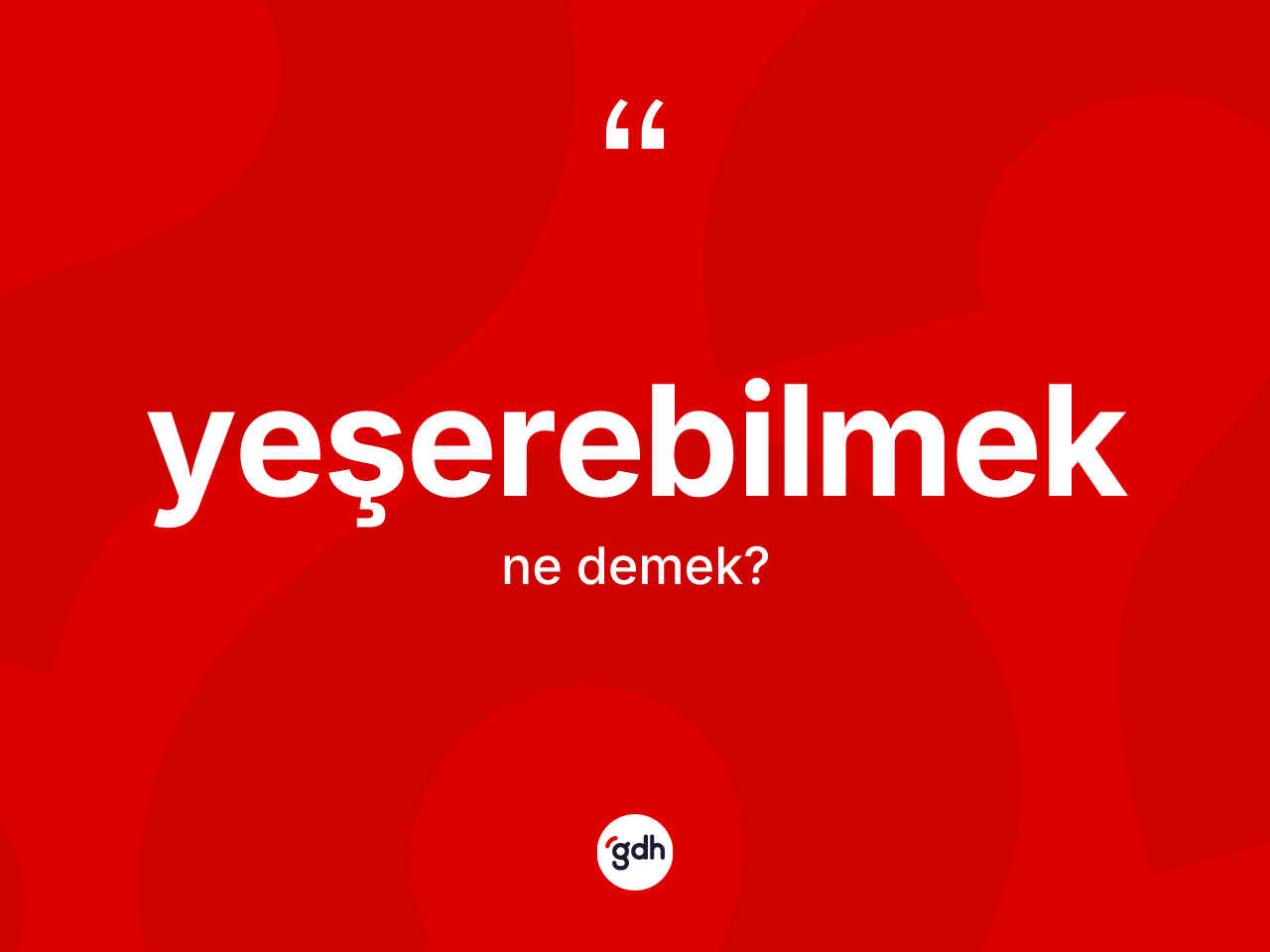 Yeşerebilmek kelimesi ne demek? Yeşerebilmek kelimesinin TDK'ya göre açıklaması nedir?