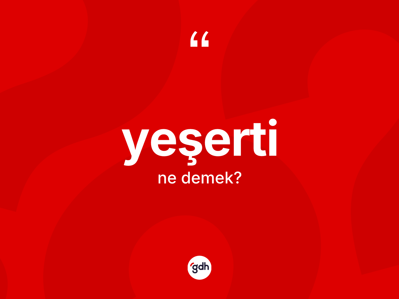 Yeşerti kelimesinin anlamı nedir? Yeşertinin TDK'ya göre anlamı nedir?