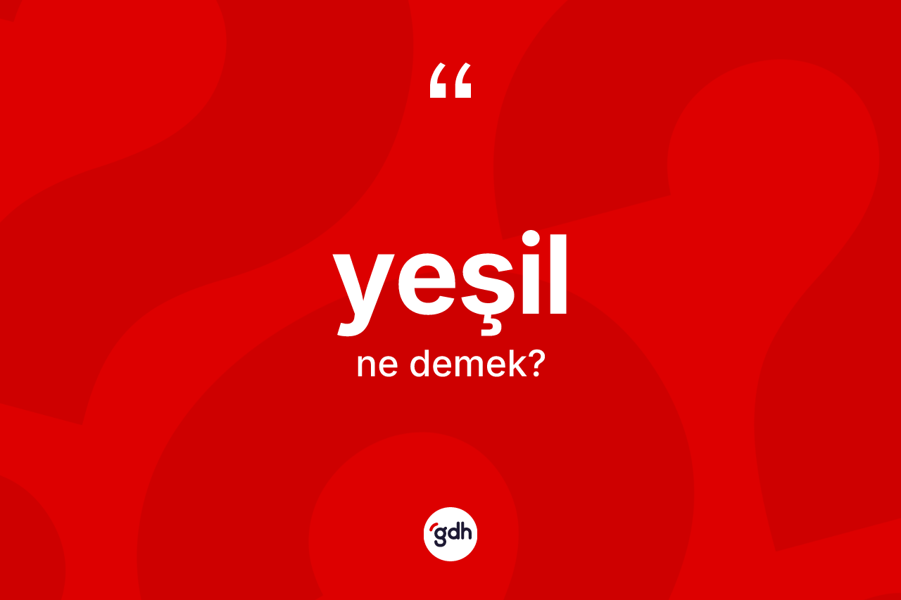 Yeşil kelimesinin anlamı nedir?
