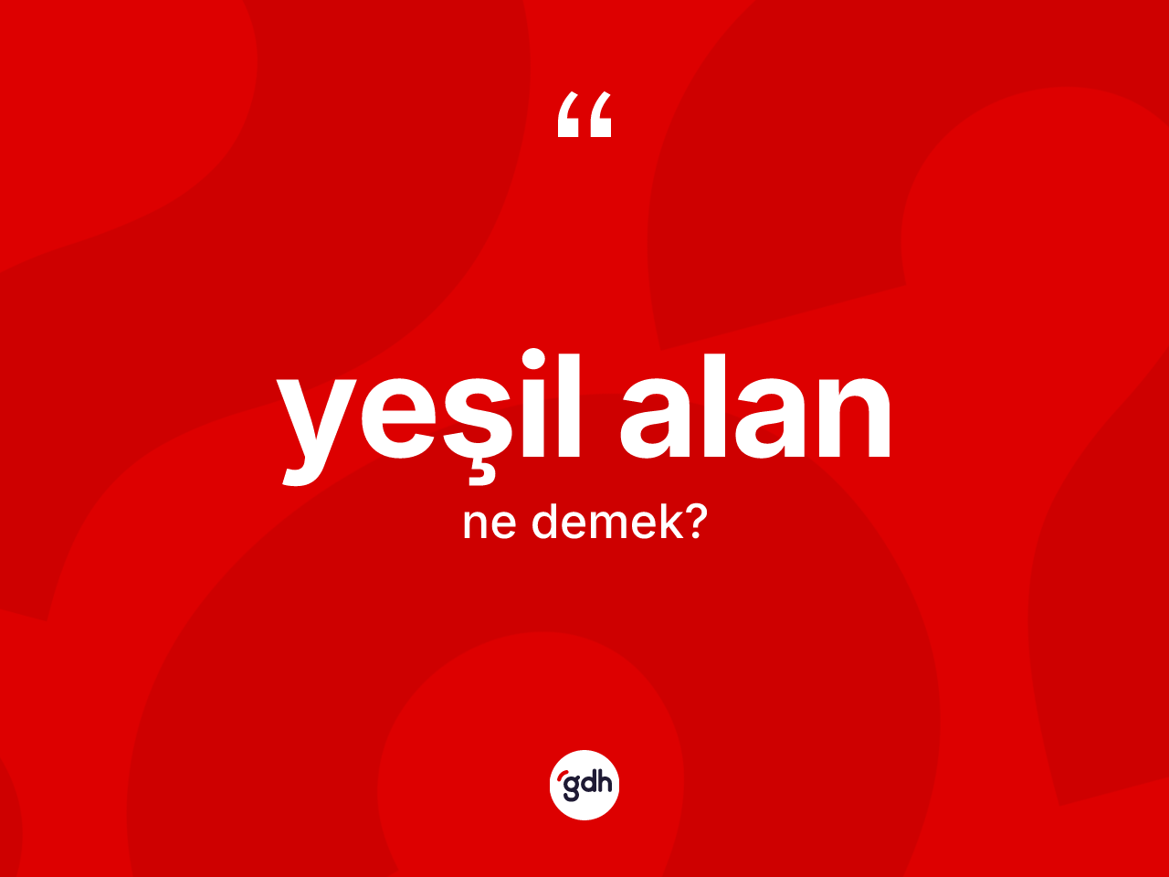 Yeşil alan kelimesinin anlamı nedir? Yeşil alanın sözlükteki anlamı nedir?
