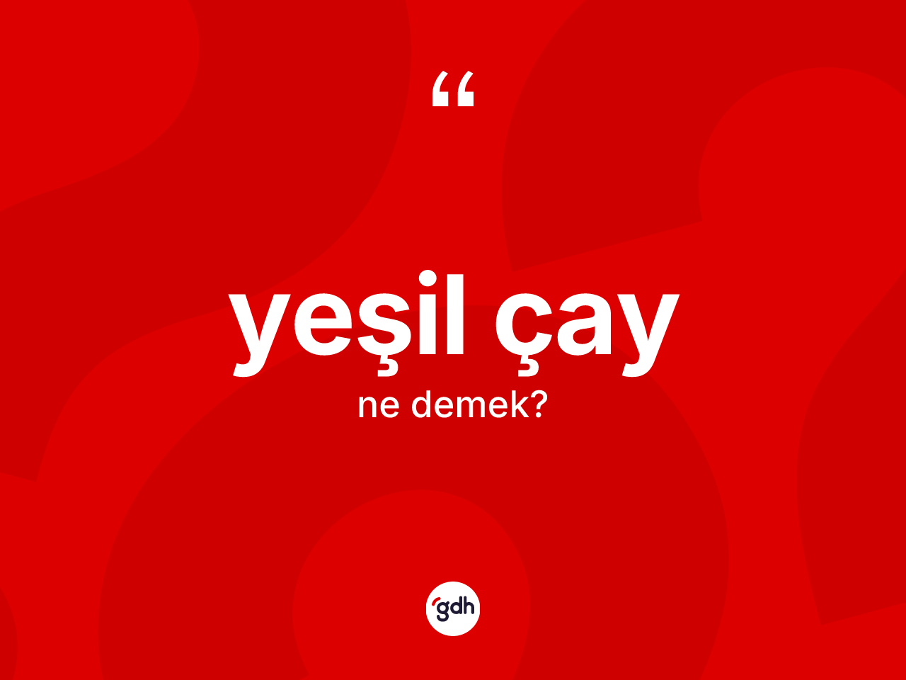 Yeşil çay kelimesinin anlamı nedir? Yeşil çayın halk arasındaki kullanımı nasıldır?