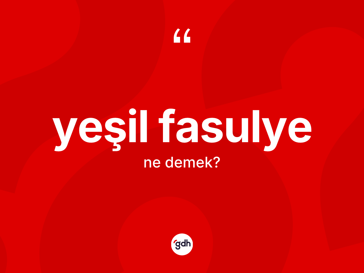 Yeşil fasulye kelimesi ne demek? Yeşil fasulyenin TDK'ya göre anlamı nedir?