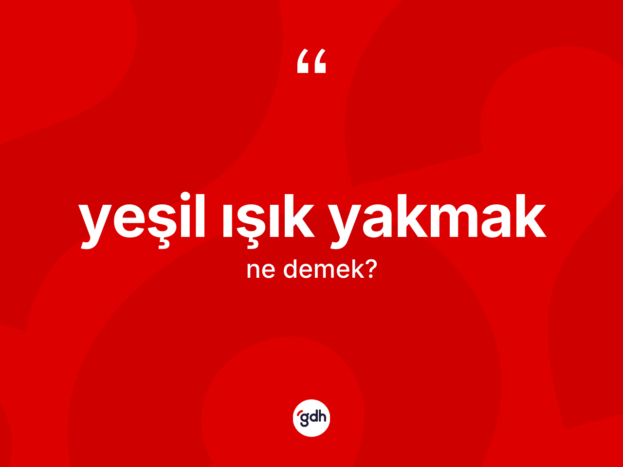 Yeşil ışık yakmak sözü neyi anlatır? Yeşil ışık yakmak ifadesinin sözlük anlamı nedir?
