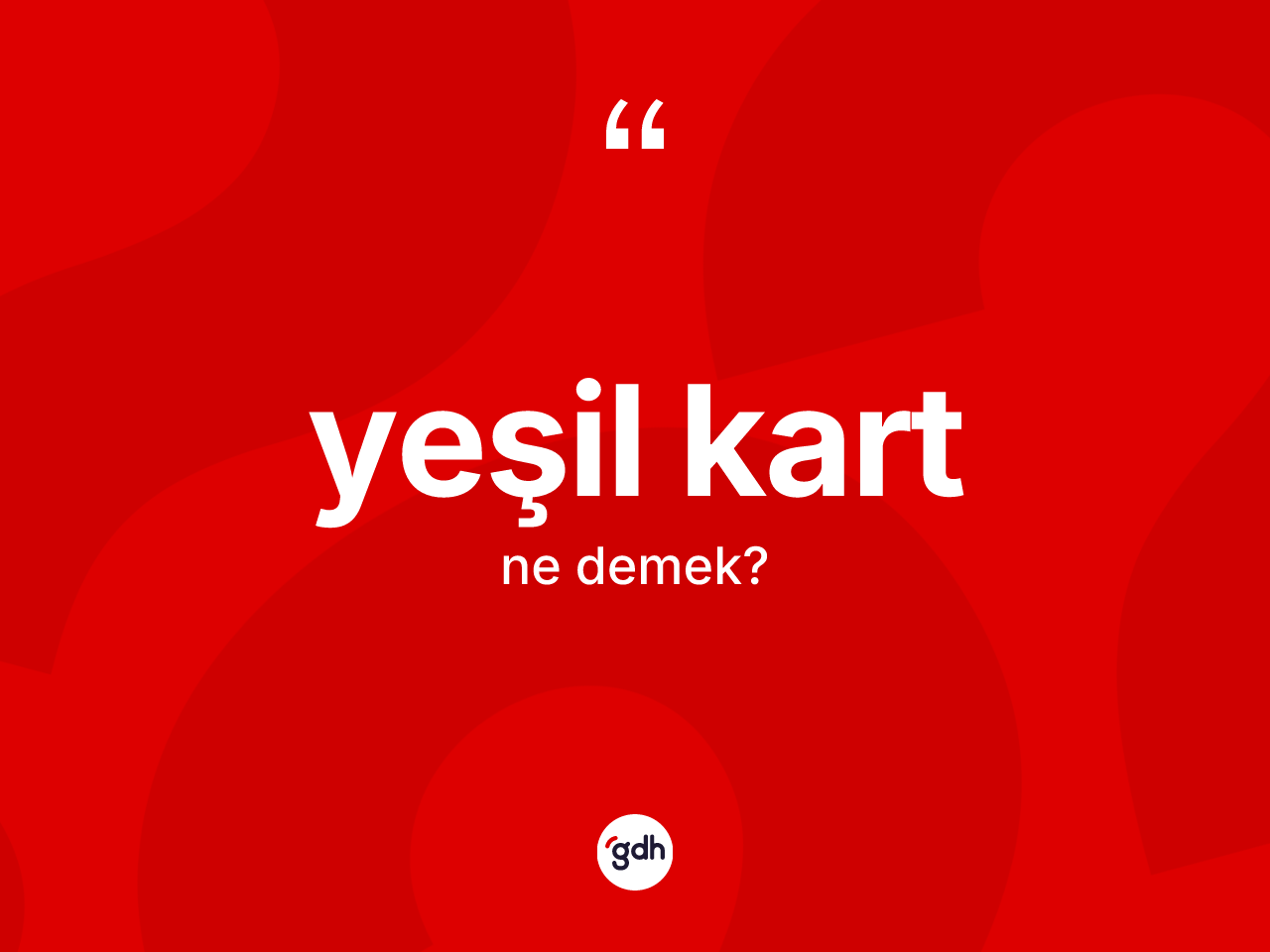Yeşil kart kelimesinin anlamı nedir? Yeşil kartın kısaca tanımı nedir?