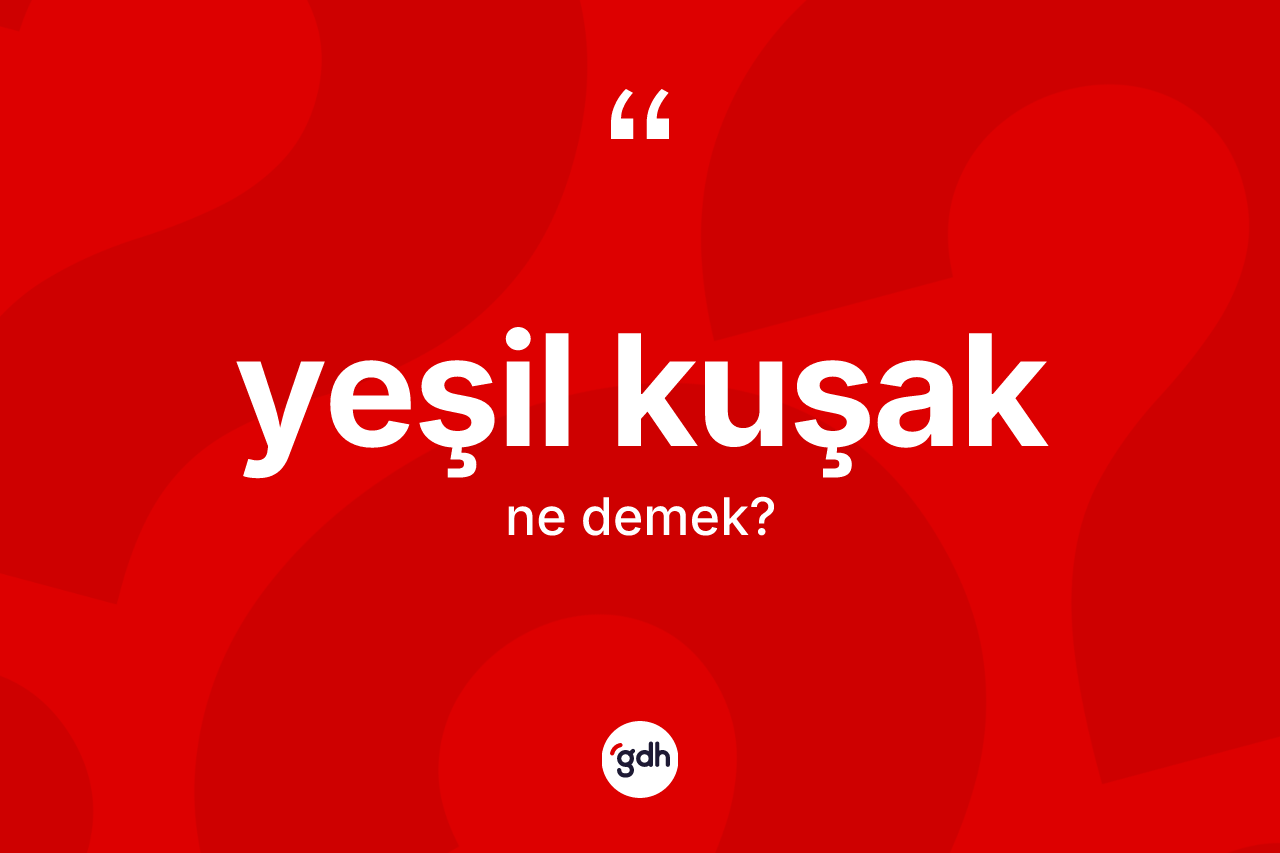 Yeşil kuşak kelimesinin sözlükteki tanımı nedir? Yeşil kuşağın sözlükteki anlamı nedir?