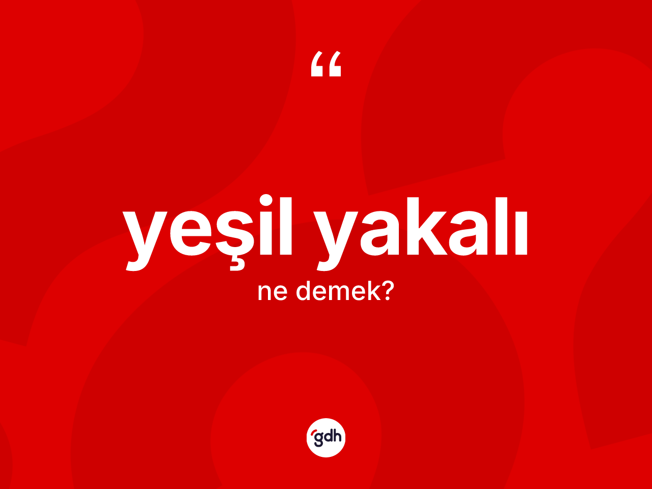 Yeşil yakalı kelimesinin anlamı nedir? Yeşil yakalının sözlükteki anlamı nedir?
