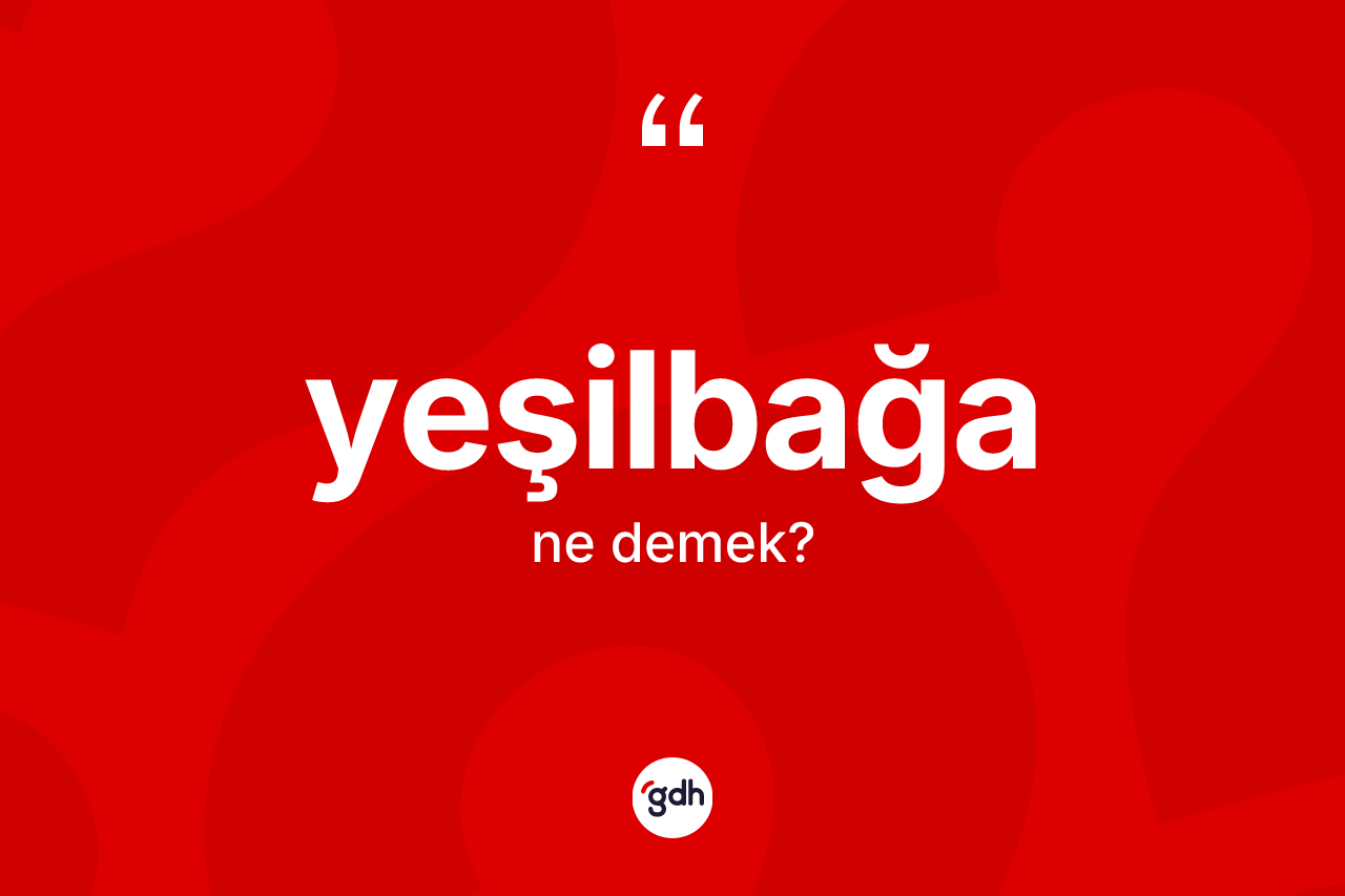 Yeşilbağa kelimesi nedir? Yeşilbağa kelimesinin TDK anlamı nedir?