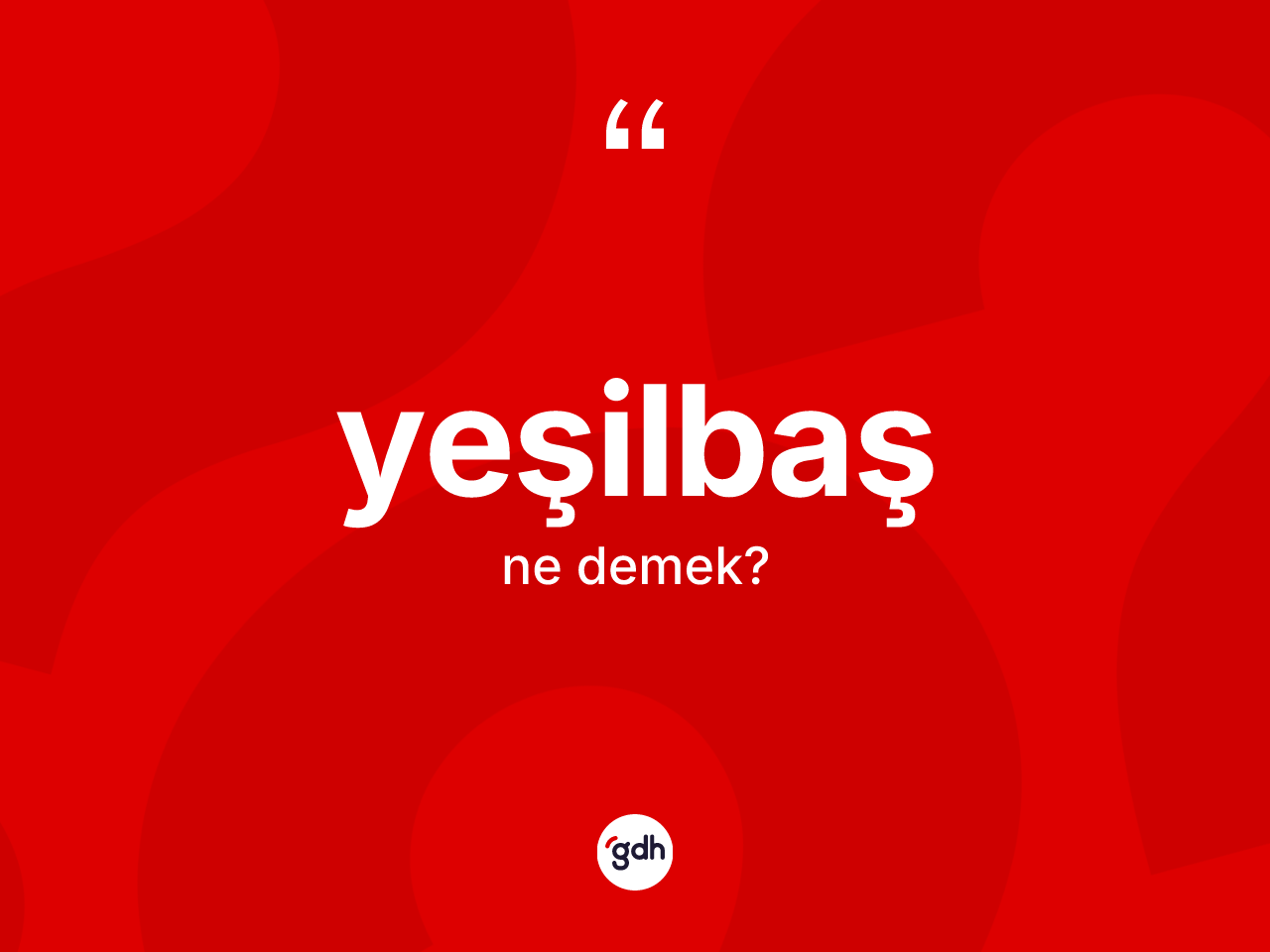 Yeşilbaş kelimesinin sözlükteki tanımı nedir? Yeşilbaşın TDK'ya göre anlamı nedir?