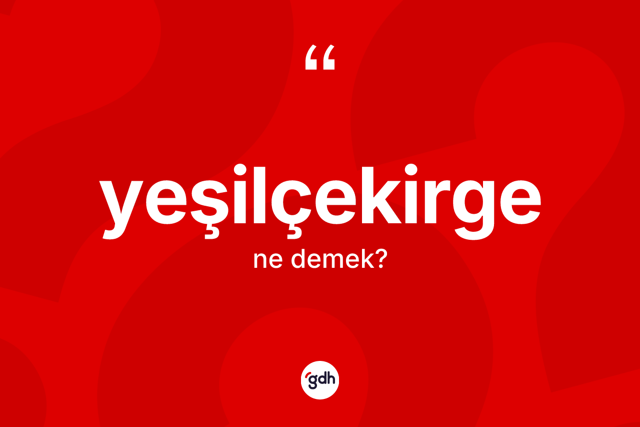 Yeşilçekirge kelimesinin sözlükteki tanımı nedir? Yeşilçekirge kelimesinin TDK'ya göre açıklaması nedir?