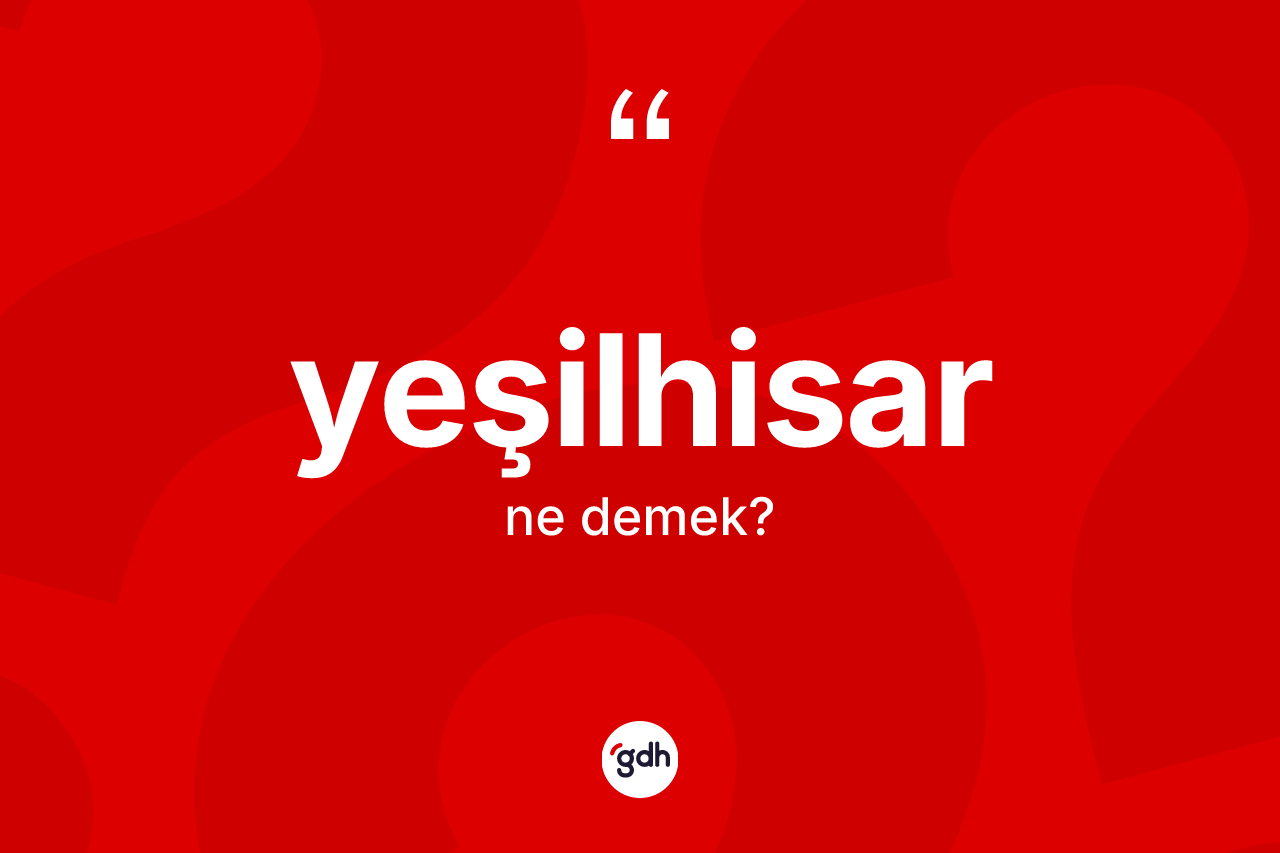 Yeşilhisar ne anlama gelir?