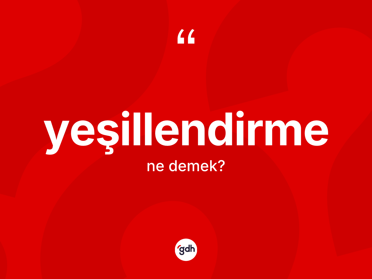 Yeşillendirme nedir? Yeşillendirmenin halk arasındaki kullanımı nasıldır?