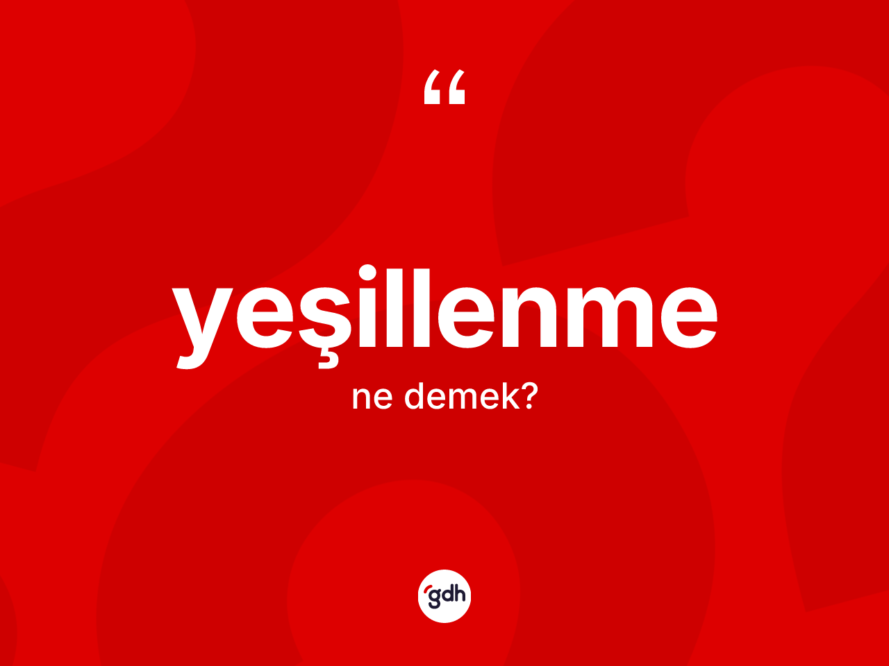 Yeşillenme nedir? Yeşillenmenin TDK'ya göre anlamı nedir?