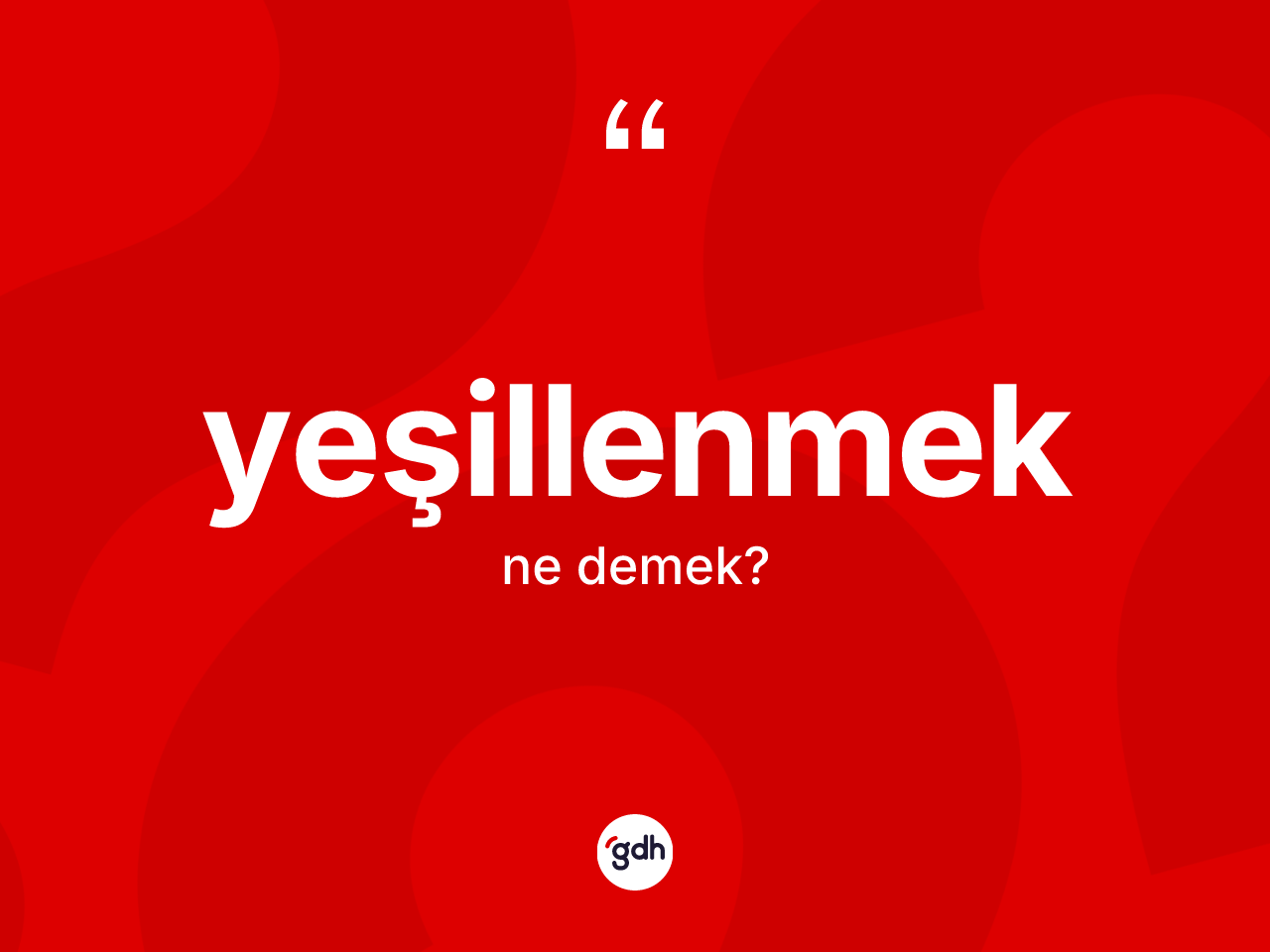 Yeşillenmek kelimesi ne anlama gelir? Yeşillenmek kelimesinin TDK'ya göre açıklaması nedir?