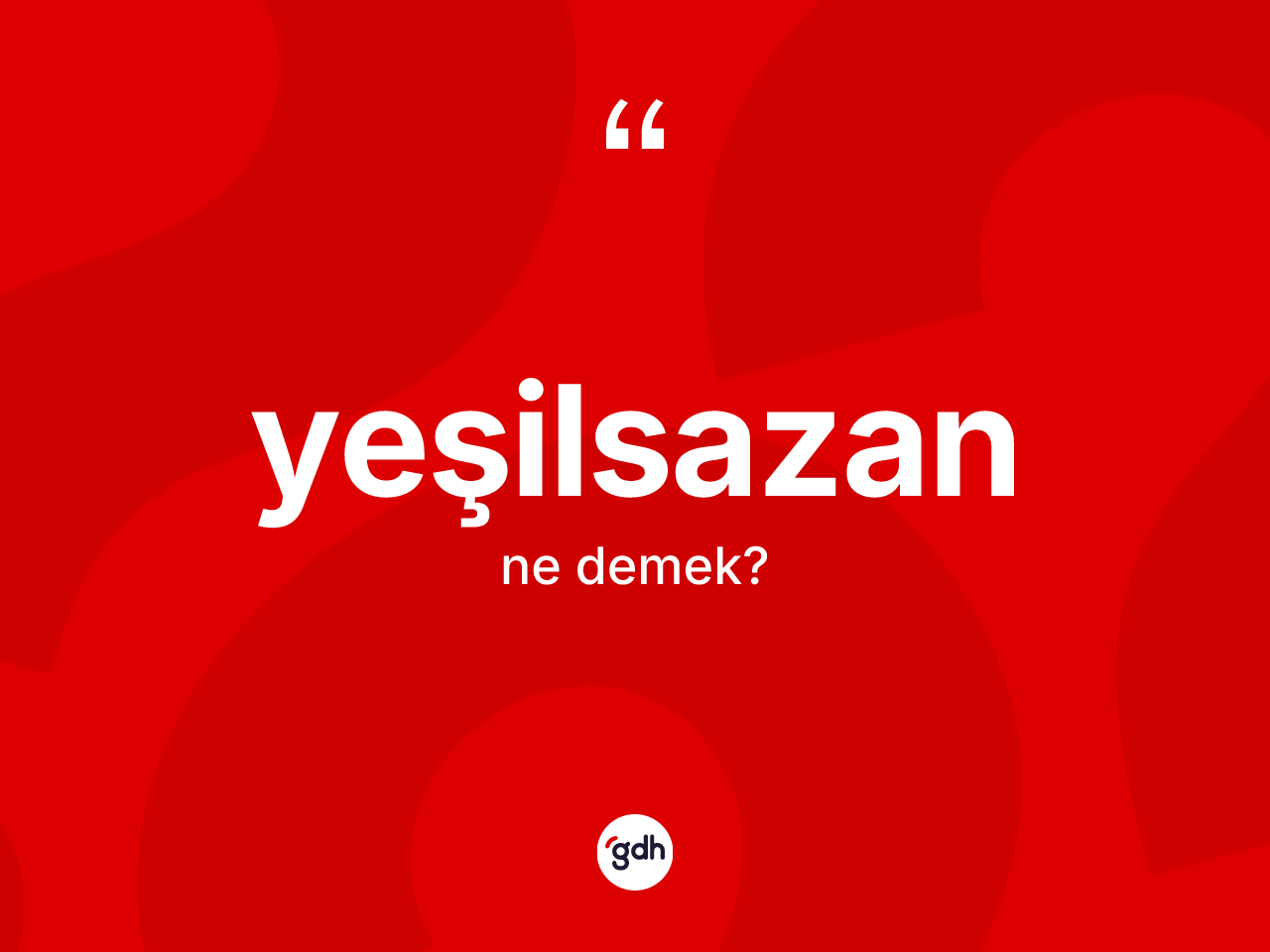 Yeşilsazan kelimesinin anlamı nedir? Yeşilsazanın TDK'ya göre anlamı nedir?