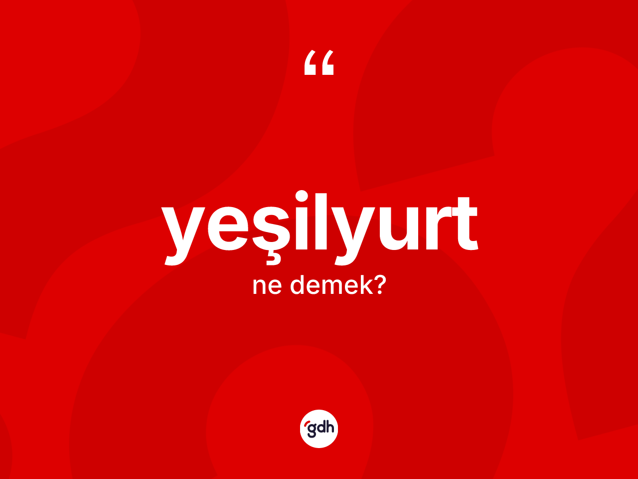 Yeşilyurt kelimesinin sözlükteki tanımı nedir? Yeşilyurt'un halk arasındaki kullanımı nasıldır?