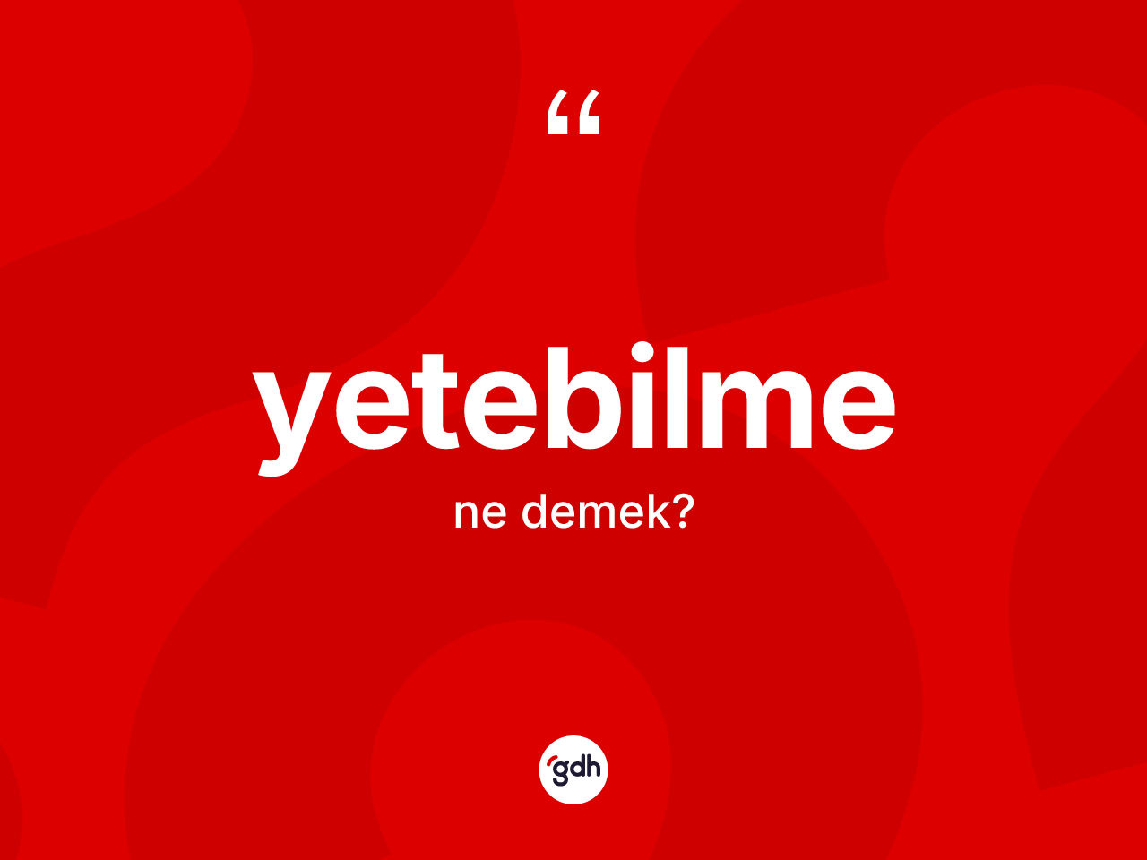 Yetebilme nedir? Yetebilme kelimesinin TDK anlamı nedir?