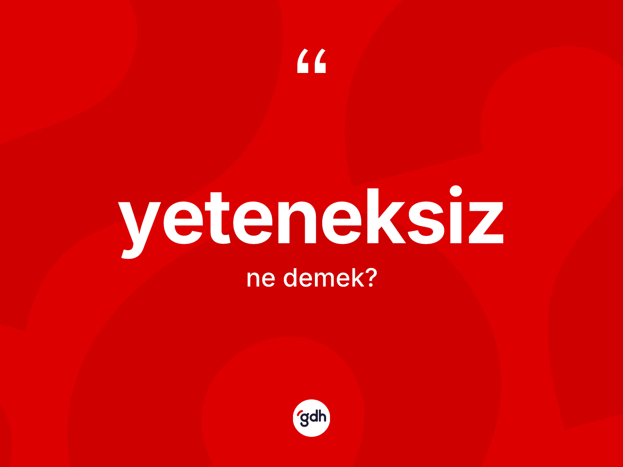 Yeteneksiz ne anlama gelir? Yeteneksiz kelimesinin kaç farklı anlamı var?