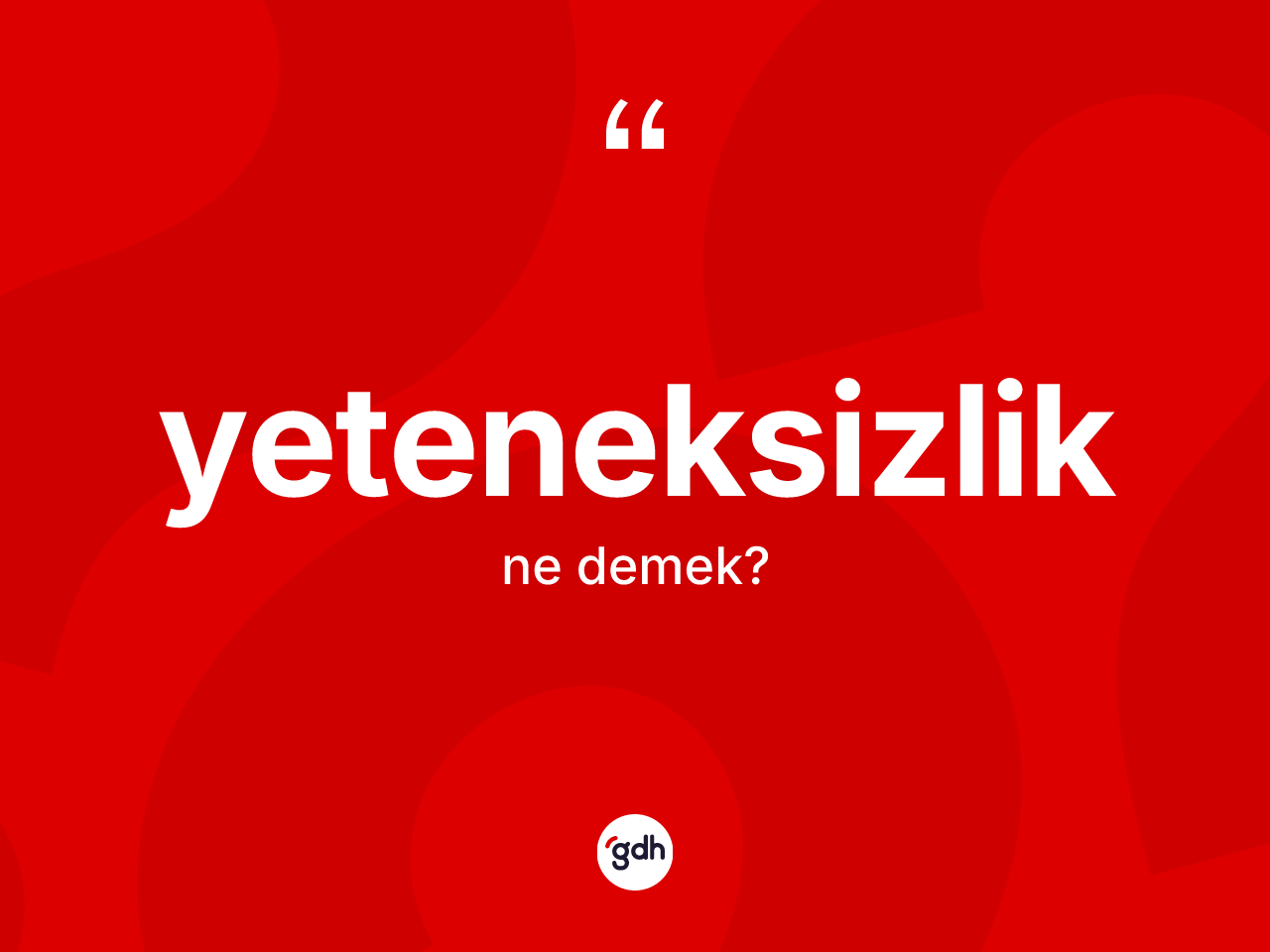 Yeteneksizlik kelimesinin tanımı nedir? Yeteneksizliğin TDK'ya göre anlamı nedir?