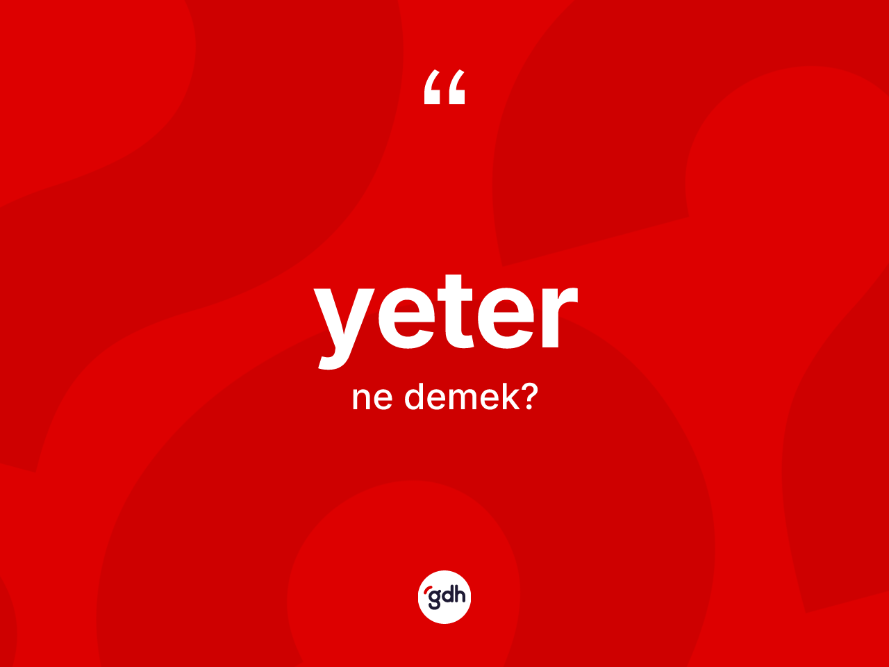 Yeter kelimesinin anlamı nedir? Yeterin halk arasındaki kullanımı nasıldır?
