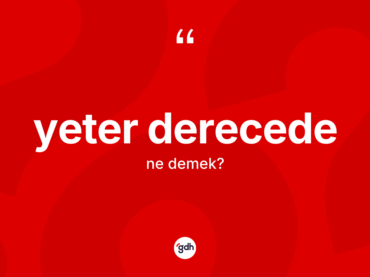 Yeter derecede ifadesinin anlamı nedir? Yeter derecede ifadesi nerede kullanılır?